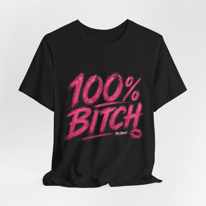THIS ROCKS!™ Women's "100% Bitch"™ Graphic Tee