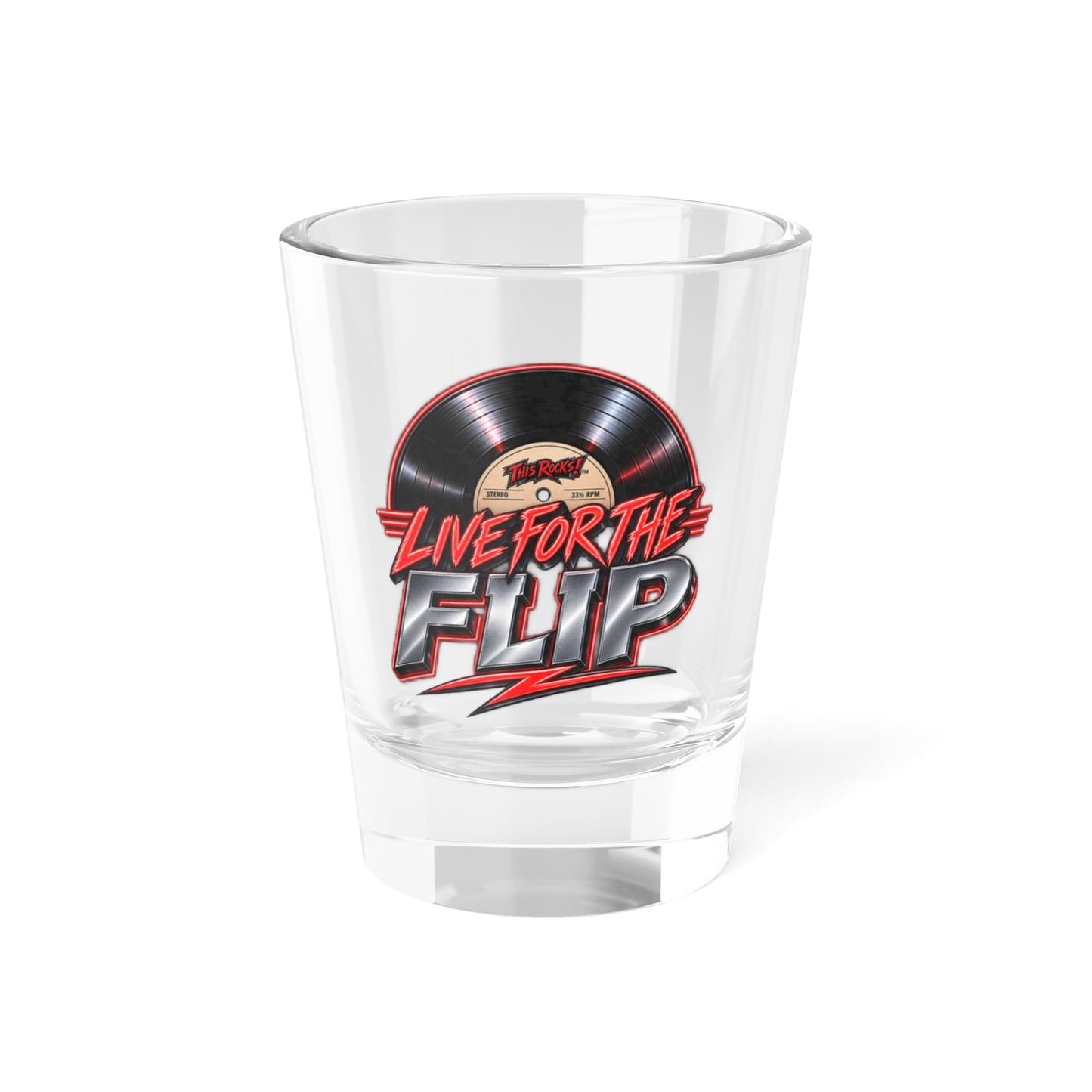 THIS ROCKS!™ "Live For The Flip™" Shot Glass