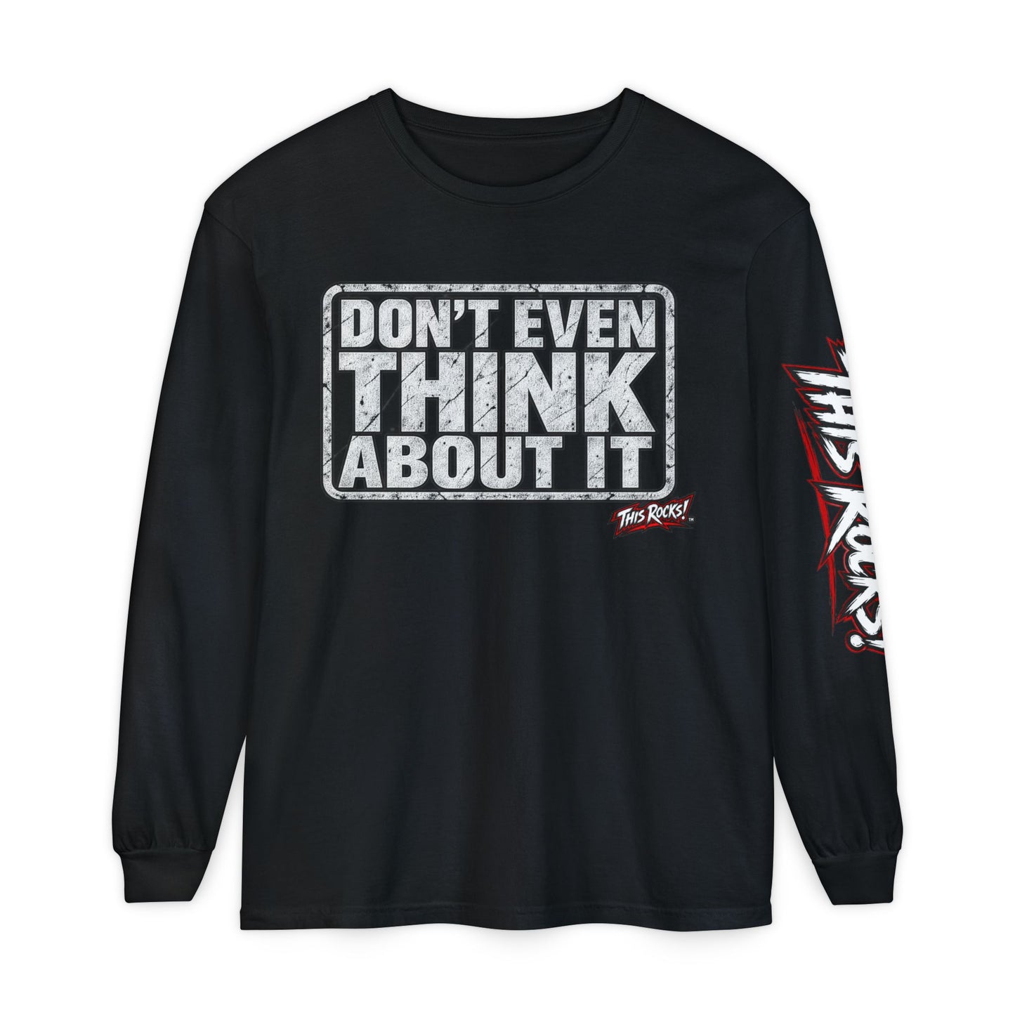 Long Sleeve Tee — "Don't Even Think About It" Graphic