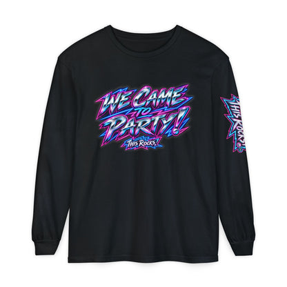 THIS ROCKS!™ "We Came To Party"™ Long Sleeve Tee