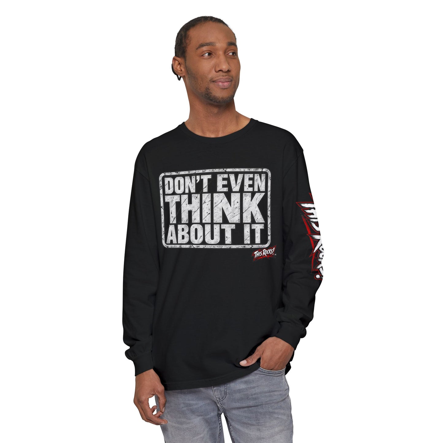 Long Sleeve Tee — "Don't Even Think About It" Graphic
