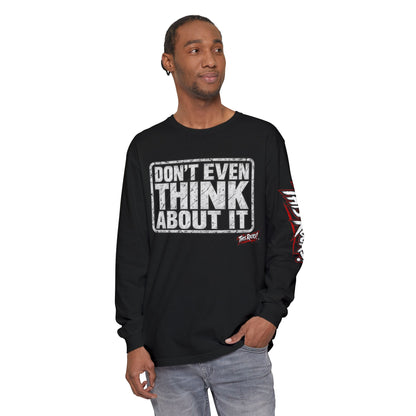 Long Sleeve Tee — "Don't Even Think About It" Graphic