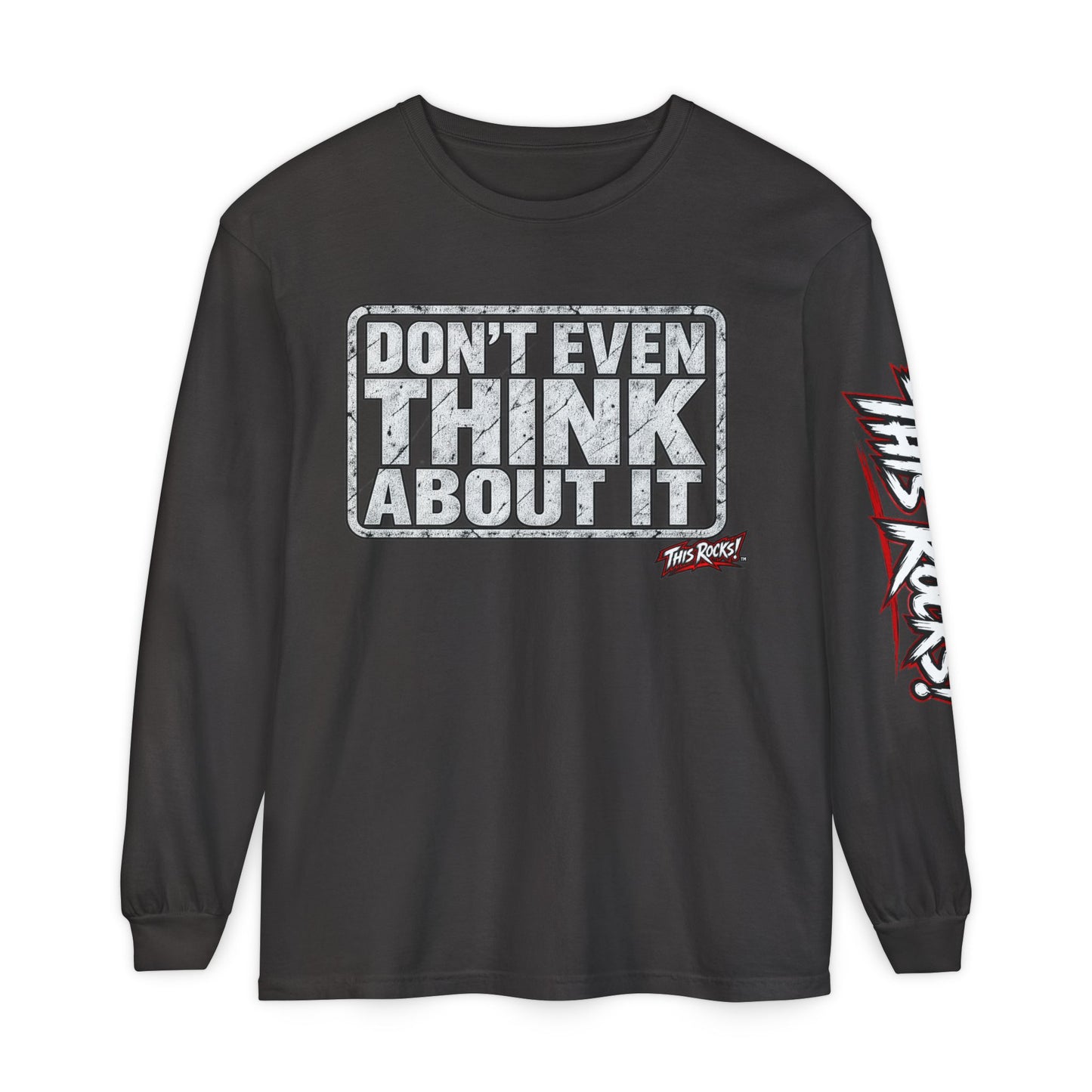 Long Sleeve Tee — "Don't Even Think About It" Graphic