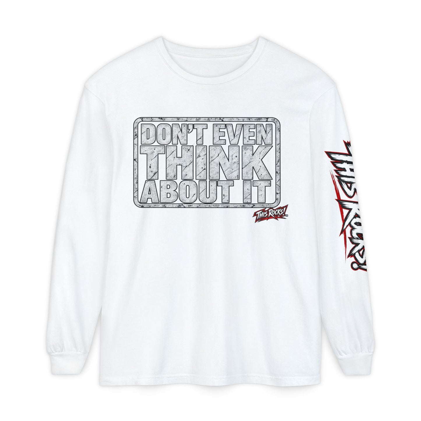 Long Sleeve Tee — "Don't Even Think About It" Graphic