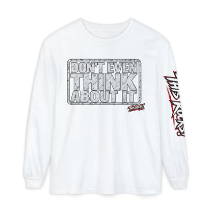Long Sleeve Tee — "Don't Even Think About It" Graphic