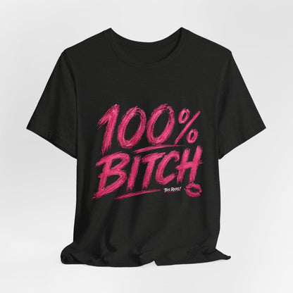 THIS ROCKS!™ Women's "100% Bitch"™ Graphic Tee