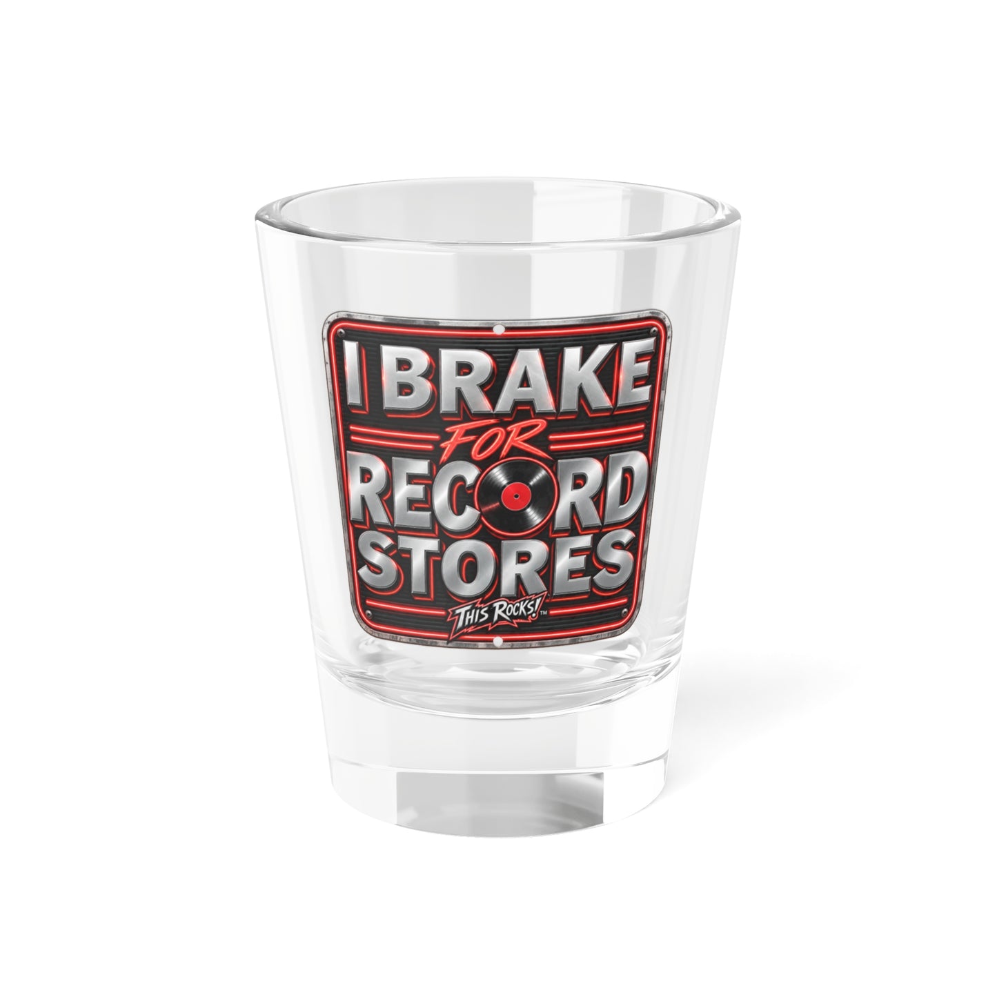 THIS ROCKS!™ "I Brake For Record Stores™" Shot Glass