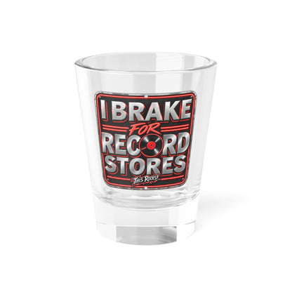 THIS ROCKS!™ "I Brake For Record Stores™" Shot Glass