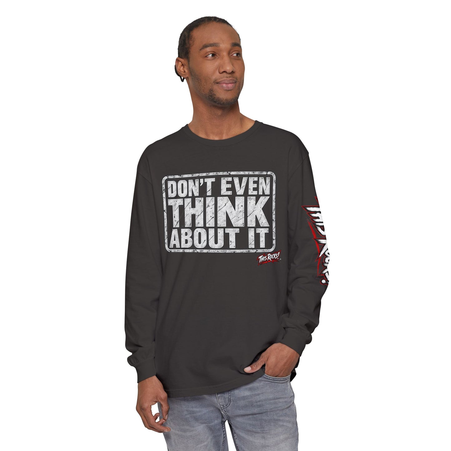 Long Sleeve Tee — "Don't Even Think About It" Graphic