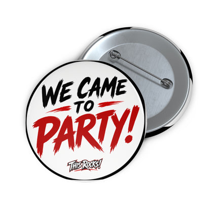 THIS ROCKS!™ "We Came To Party"™ Pin Button