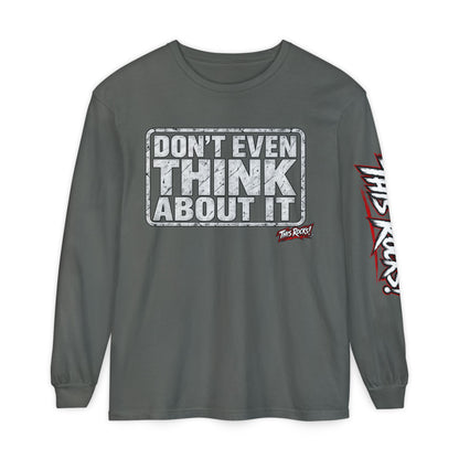 Long Sleeve Tee — "Don't Even Think About It" Graphic