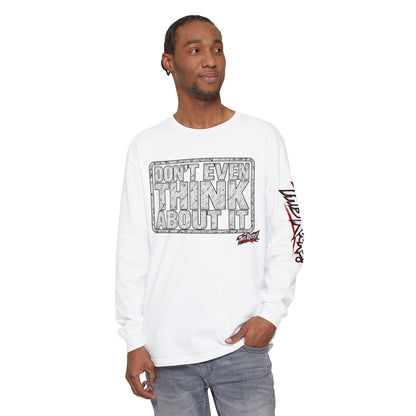 Long Sleeve Tee — "Don't Even Think About It" Graphic