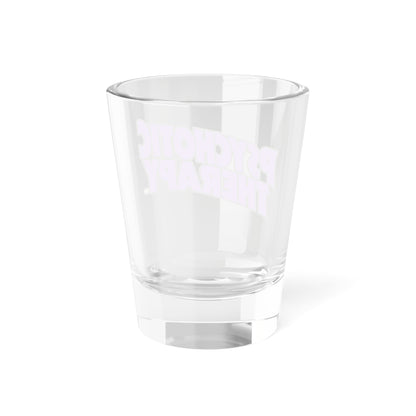 Official PSYCHOTIC THERAPY™ Shot Glass